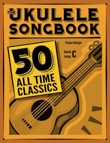 The Ukulele Songbook: 50 All Time Classics von CreateSpace Independent Publishing Platform