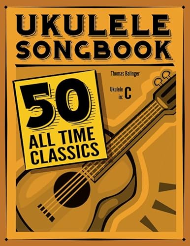 Ukulele Songbook: 50 All Time Classics