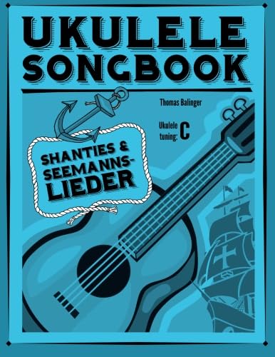 Ukulele Songbook: Shanties & Seemannslieder von CreateSpace Independent Publishing Platform