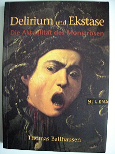Delirium und Ekstase. Die Aktualität des Monströsen