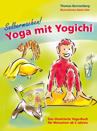 Selbermachen! Yoga mit Yogichi: Das illustrierte Yoga-Buch für Menschen ab 5 Jahren.