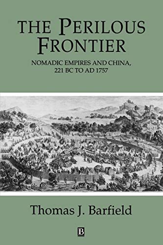 Perilous Frontier: Nomadic Empires and China, 221 BC to AD 1757 (Studies in Social Discontinuity) von Wiley-Blackwell