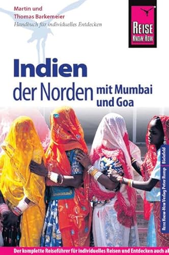 Reise Know-How Indien - der Norden mit Mumbai und Goa: Reiseführer für individuelles Entdecken: Mit Mumbai und Goa. Der komplette Reiseführer für ... der Hauptreiserouten in Indiens Norden