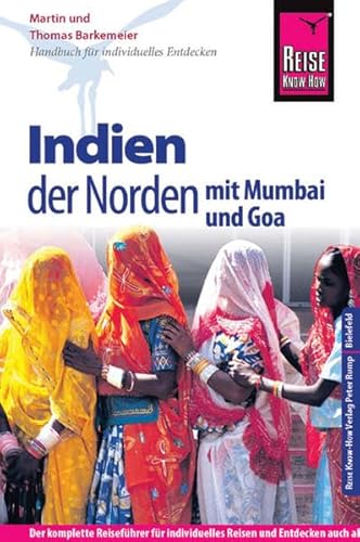 Reise Know-How Indien - der Norden mit Mumbai und Goa: Reiseführer für individuelles Entdecken: Mit Mumbai und Goa. Der komplette Reiseführer für ... der Hauptreiserouten in Indiens Norden Reise Know-How Indien - der Norden mit Mumbai und Goa: Reiseführer für individuelles Entdecken: Mit Mumbai und Goa. Der komplette Reiseführer für ... der Hauptreiserouten in Indiens Norden