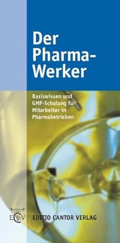 Der Pharma-Werker: Basiswissen und GMP-Schulung für Mitarbeiter in Pharmabetrieben (Der Pharmazeutische Betrieb)