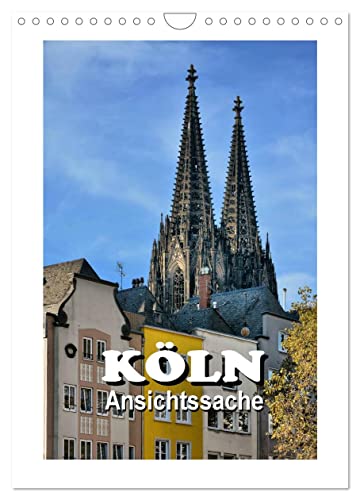 Köln - Ansichtssache (Wandkalender 2024 DIN A4 hoch), CALVENDO Monatskalender von CALVENDO