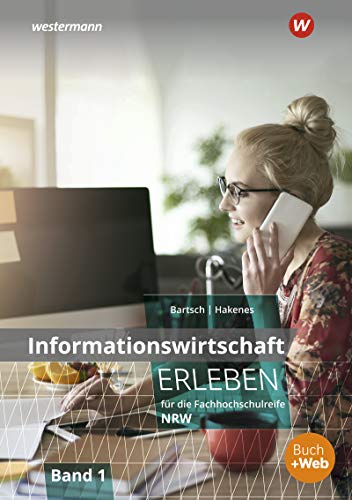 Informationswirtschaft erleben für die Fachhochschulreife Nordrhein-Westfalen: Arbeitsheft 1 (Wirtschaft erleben: für die Fachhochschulreife für Nordrhein-Westfalen)