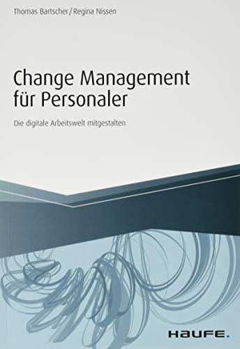 Change Management für Personaler: Die digitale Arbeitswelt mitgestalten (Haufe Fachbuch) von Haufe-Lexware