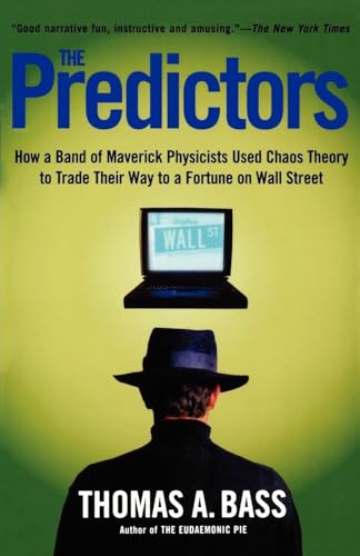 The Predictors: How a Band of Maverick Physicists Used Chaos Theory to Trade Their Way to a Fortune on Wall Street The Predictors: How a Band of Maverick Physicists Used Chaos Theory to Trade Their Way to a Fortune on Wall Street