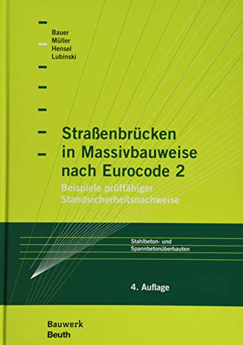 Straßenbrücken in Massivbauweise nach Eurocode 2: Beispiele prüffähiger Standsicherheitsnachweise Stahlbeton- und Spannbetonüberbauten