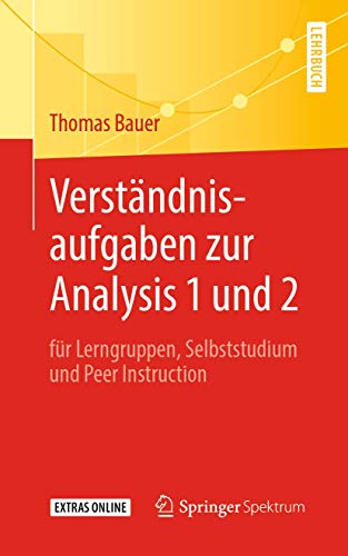 Verständnisaufgaben zur Analysis 1 und 2: für Lerngruppen, Selbststudium und Peer Instruction von Springer Spektrum