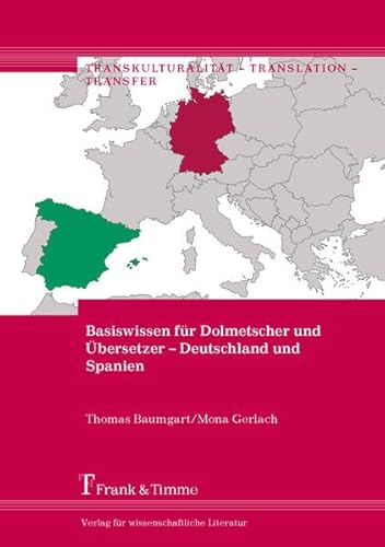 Basiswissen für Dolmetscher und Übersetzer – Deutschland und Spanien (Transkulturalität – Translation – Transfer) von Frank & Timme