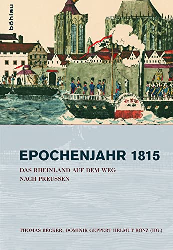 Epochenjahr 1815: Das Rheinland auf dem Weg nach Preußen (Stadt und Gesellschaft / Studien zur Rheinischen Landesgeschichte) von Böhlau Verlag Köln