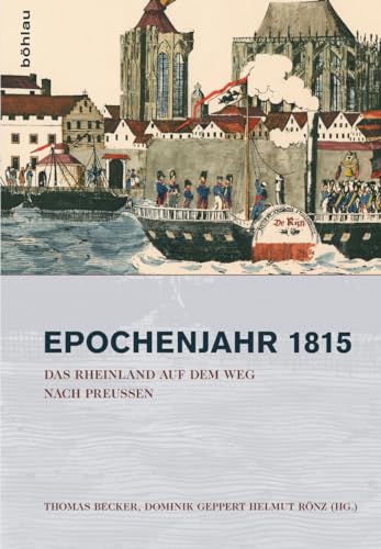 Epochenjahr 1815: Das Rheinland auf dem Weg nach Preußen (Stadt und Gesellschaft / Studien zur Rheinischen Landesgeschichte) von Bohlau Verlag
