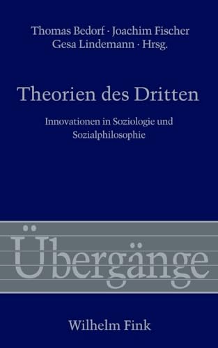 Theorien des Dritten. Innovationen in Soziologie und Sozialphilosophie (Übergänge)