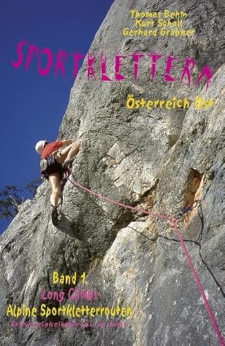 Sportklettern Österreich Ost - Long Climbs - alpine Sportkletterrouten: Die schönsten Sportkletterrouten Ost-Österreichs ab Schwierigkeitsniveau 6/6+ von Schall-Verlag