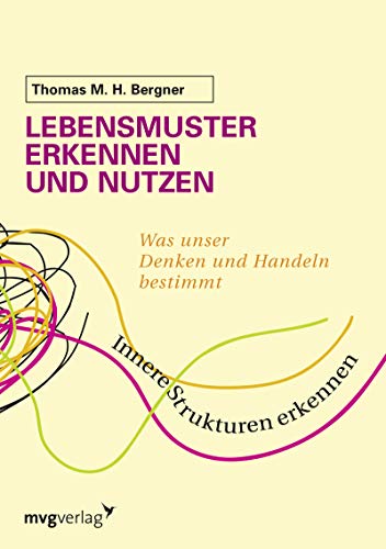 Lebensmuster erkennen und nutzen: Was Unser Denken Und Handeln Bestimmt von mvg Verlag