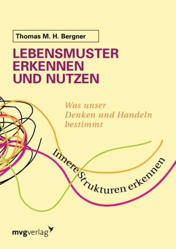 Lebensmuster erkennen und nutzen: Was Unser Denken Und Handeln Bestimmt