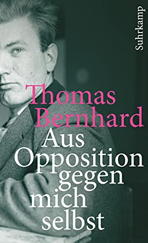 Aus Opposition gegen mich selbst: Ein Lesebuch (suhrkamp taschenbuch)