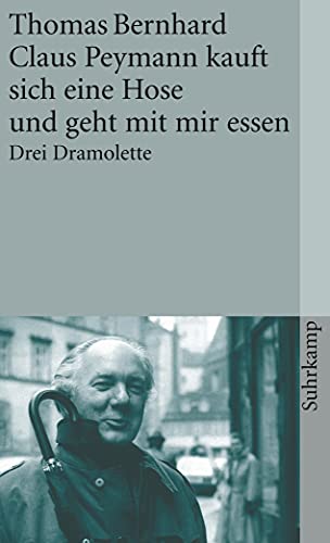 Claus Peymann kauft sich eine Hose und geht mit mir essen: Drei Dramolette (suhrkamp taschenbuch)