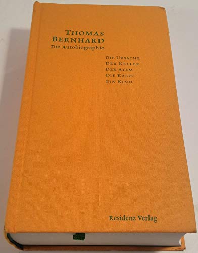 Die Autobiographie: Die Ursache / Der Keller / Der Atem / Die Kälte / Ein Kind von Residenz Verlag