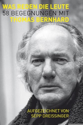 Was reden die Leute: 58 Begegnungen mit Thomas Bernhard