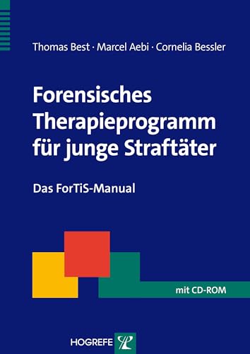 Forensisches Therapieprogramm für junge Straftäter: Das ForTiS-Manual (Therapeutische Praxis) von Hogrefe Verlag GmbH + Co.