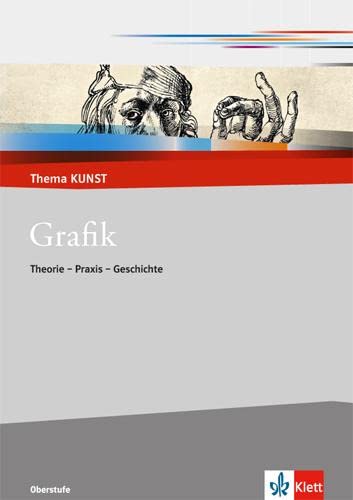 Grafik. Theorie - Praxis - Geschichte: Themenheft Klasse 10-13 (Thema KUNST. Oberstufe) von Klett Ernst /Schulbuch