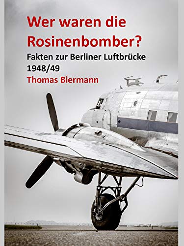 Wer waren die Rosinenbomber? Fakten zur Berliner Luftbrücke 1948/49