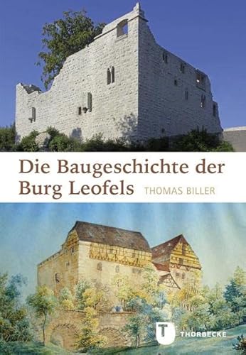 Die Baugeschichte der Burg Leofels: Veröffentlichungen zur Ortsgeschichte und Heimatkunde in Württembergisch-Franken. Band 28 von Thorbecke Jan Verlag