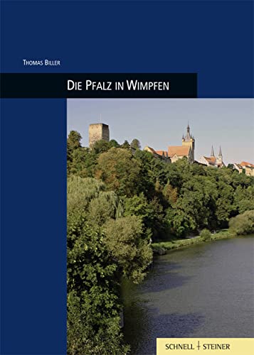 Die Pfalz in Wimpfen: Burgenführer Bd. 24 (Burgen, Schlösser und Wehrbauten in Mitteleuropa, Band 24)