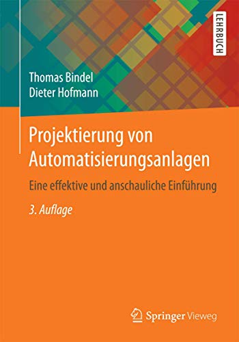 Projektierung von Automatisierungsanlagen: Eine effektive und anschauliche Einführung von Springer Vieweg
