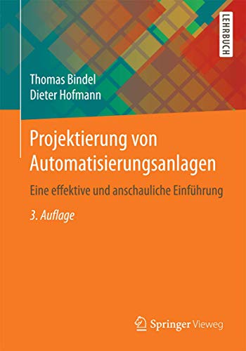 Projektierung von Automatisierungsanlagen: Eine effektive und anschauliche Einführung von Springer