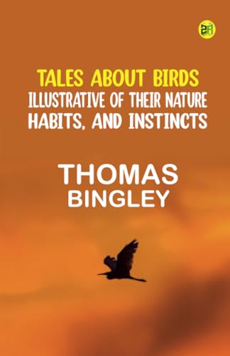 Tales About Birds Illustrative of Their Nature Habits and Instincts von Zinc Read