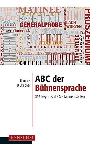 ABC der Bühnensprache: 333 Begriffe, die Sie kennen sollten