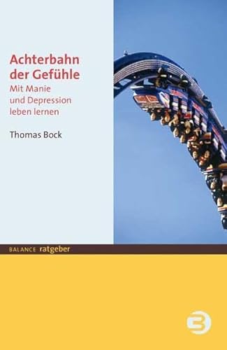 Achterbahn der Gefühle: Mit Manie und Depression leben lernen (BALANCE Ratgeber)
