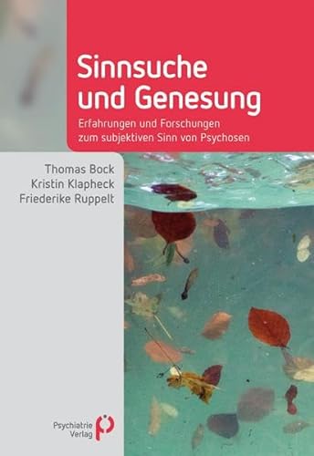 Sinnsuche und Genesung: Erfahrungen und Forschungen zum subjektiven Sinn von Psychosen (Fachwissen) von Psychiatrie-Verlag GmbH