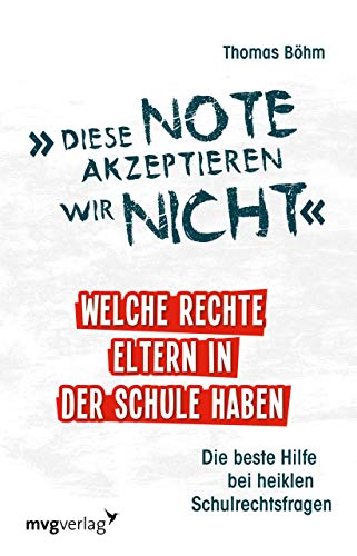 Diese Note akzeptieren wir nicht: Welche Rechte Eltern in der Schule haben. Die beste Hilfe bei heiklen Schulrechtsfragen von MVG Moderne Vlgs. Ges.