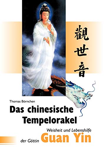 Das chinesische Tempelorakel - Weisheit und Lebenshilfe der Göttin Guan Yin
