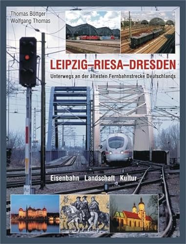 LEIPZIG - RIESA - DRESDEN – Unterwegs an der älteste Fernbahnstrecke Deutschlands