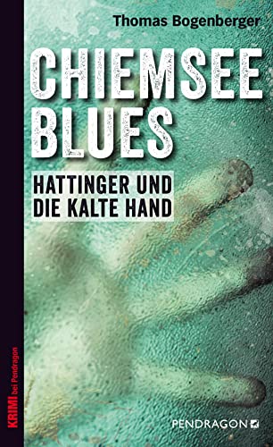 Chiemsee Blues | Hattinger und die kalte Hand (Ein Fall für Hattinger): Hattinger und die kalte Hand. Ein Fall für Hattinger, Band 1 (Chiemgau-Krimi: Ein Fall für Hattinger)