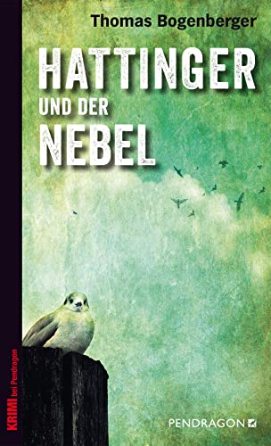 Hattinger und der Nebel: Ein Fall für Hattinger, Band 2 (Chiemgau-Krimi: Ein Fall für Hattinger) von Pendragon Verlag