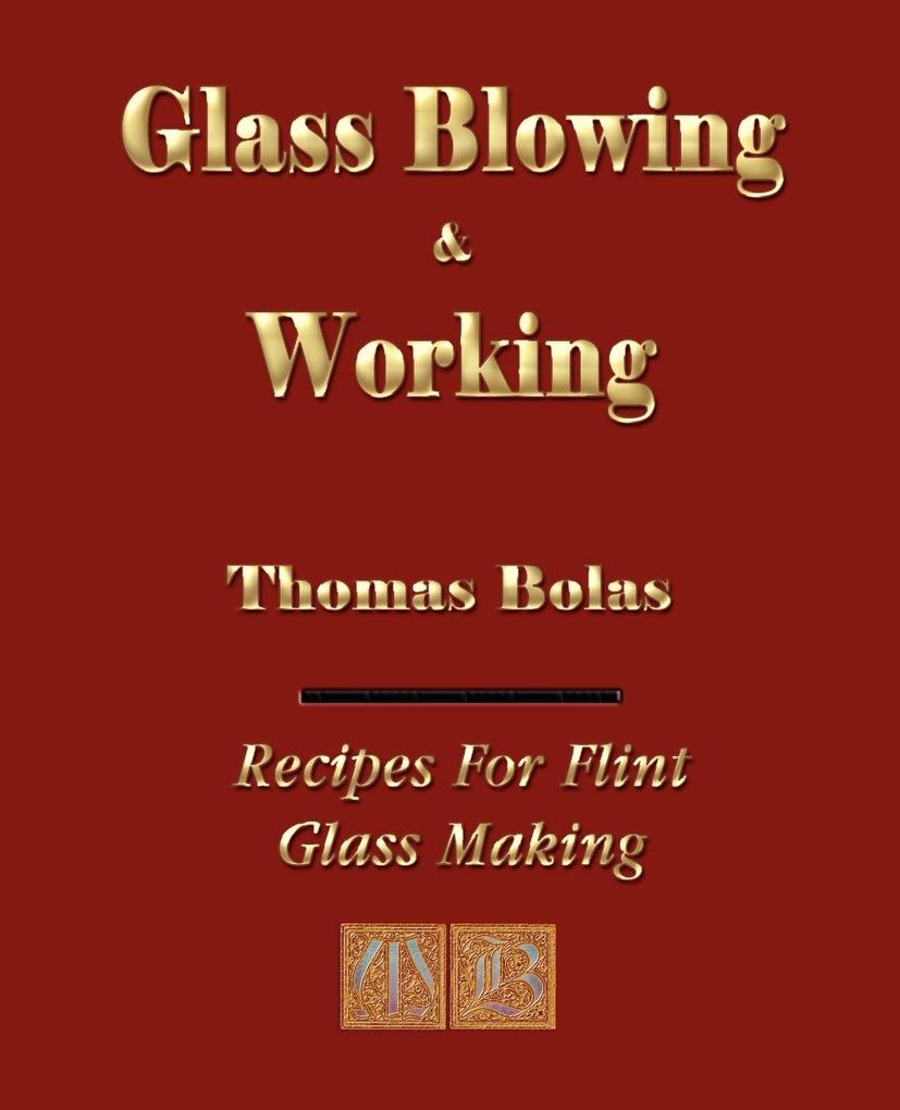 Glassblowing and Working - Illustrated von Merchant Books