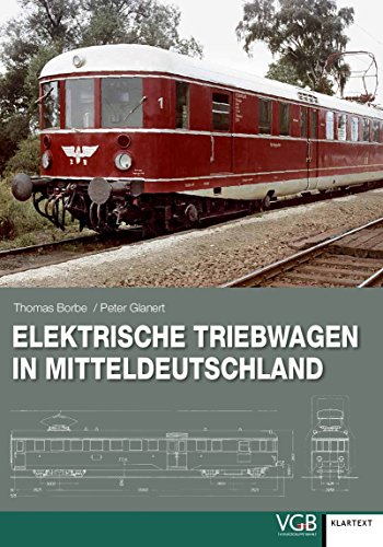 Elektrische Triebwagen in Mitteldeutschland: Von den Anfängen 1926 bis zur DR-Baureihe 280 1980