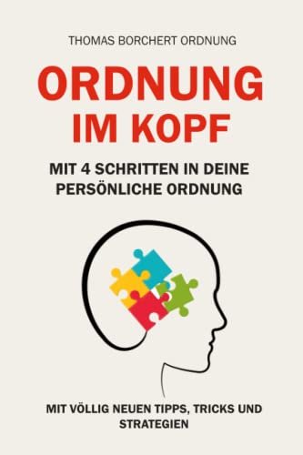 Ordnung im Kopf: Mit 4 Schritten in Deine persönliche Ordnung