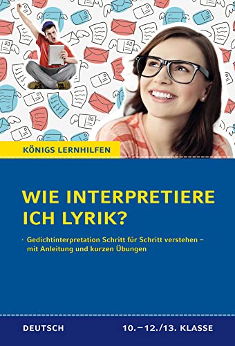 Wie interpretiere ich Lyrik? - Anleitung und Übungen.: Ein Übungsbuch für Schüler der Mittel- und Oberstufe: Anleitung und Übungen. Klassen 10 - 13. ... der Mittel- und Oberstufe (Königs Lernhilfen) von Bange C. GmbH