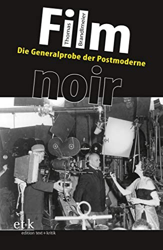 Film noir: Die Generalprobe der Postmoderne von Edition Text + Kritik