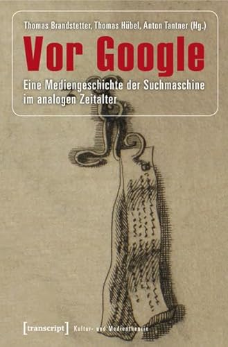 Vor Google: Eine Mediengeschichte der Suchmaschine im analogen Zeitalter (Kultur- und Medientheorie) von Transcript Verlag