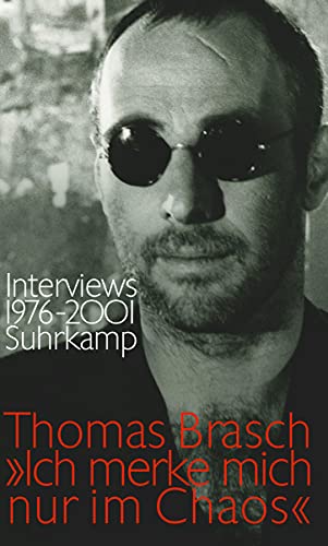 »Ich merke mich nur im Chaos«: Interviews 1976–2001 von Suhrkamp Verlag AG