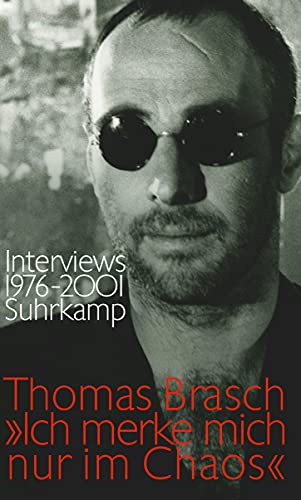 »Ich merke mich nur im Chaos«: Interviews 1976–2001 »Ich merke mich nur im Chaos«: Interviews 1976–2001
